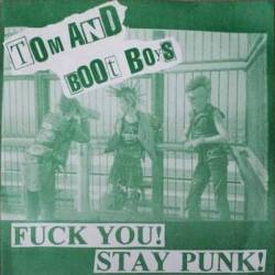 Tom And Boot Boys : Fuck You! Stay Punk !